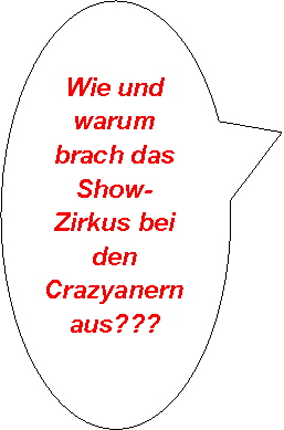 Ovale Legende: Wie und warum brach das Show-Zirkus bei den Crazyanern aus??? 
