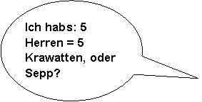 Ovale Legende: Ich habs: 5 Herren = 5 Krawatten, oder Sepp?