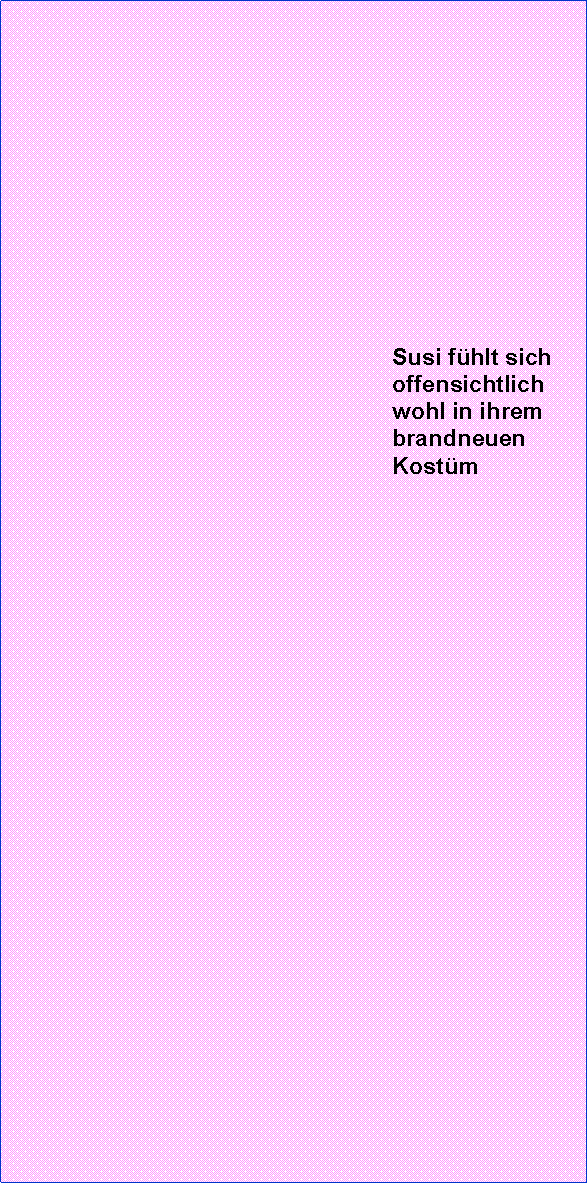 Textfeld: Susi fhlt sich offensichtlich wohl in ihrem brandneuen Kostm                      